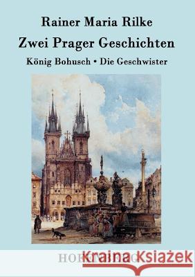 Zwei Prager Geschichten: König Bohusch / Die Geschwister Rainer Maria Rilke 9783843078160 Hofenberg