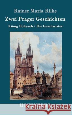 Zwei Prager Geschichten: König Bohusch / Die Geschwister Rainer Maria Rilke 9783843078177 Hofenberg