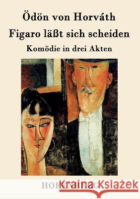 Figaro läßt sich scheiden: Komödie in drei Akten Ödön Von Horváth 9783843078429 Hofenberg