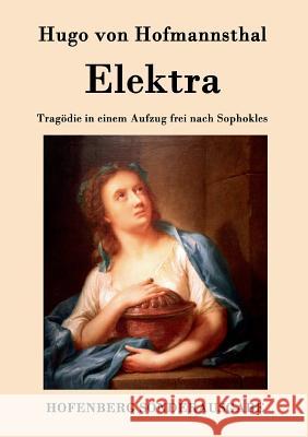 Elektra: Tragödie in einem Aufzug frei nach Sophokles Hugo Von Hofmannsthal 9783843078566 Hofenberg