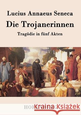 Die Trojanerinnen Lucius Annaeus Seneca 9783843078733 Hofenberg