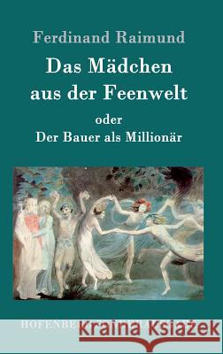 Das Mädchen aus der Feenwelt oder Der Bauer als Millionär: Romantisches Original-Zaubermärchen mit Gesang in drei Aufzügen Ferdinand Raimund 9783843079020 Hofenberg