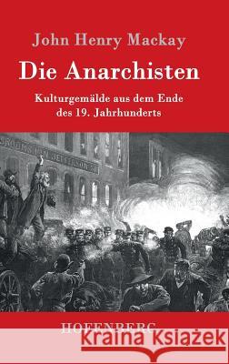 Die Anarchisten: Kulturgemälde aus dem Ende des 19. Jahrhunderts John Henry MacKay 9783843079211 Hofenberg