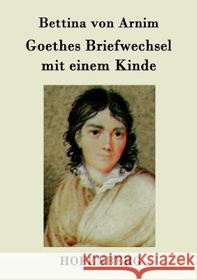 Goethes Briefwechsel mit einem Kinde: Seinem Denkmal Bettina Von Arnim 9783843079303 Hofenberg