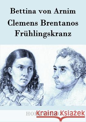 Clemens Brentanos Frühlingskranz Bettina Von Arnim 9783843079389