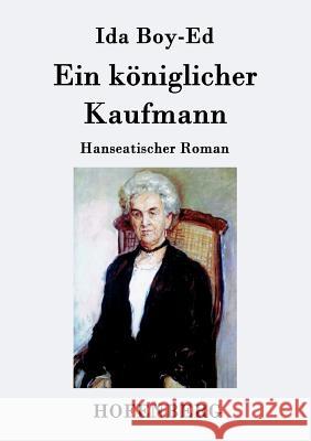 Ein königlicher Kaufmann: Hanseatischer Roman Ida Boy-Ed 9783843079709 Hofenberg