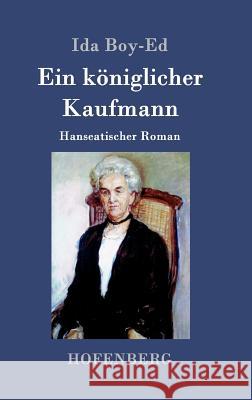 Ein königlicher Kaufmann: Hanseatischer Roman Ida Boy-Ed 9783843079716 Hofenberg