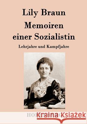 Memoiren einer Sozialistin: Lehrjahre und Kampfjahre Beide Bände in einem Buch Lily Braun 9783843079723 Hofenberg