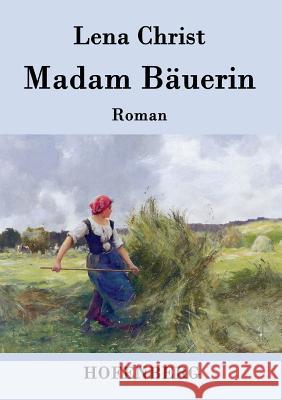 Madam Bäuerin: Roman Lena Christ 9783843079907