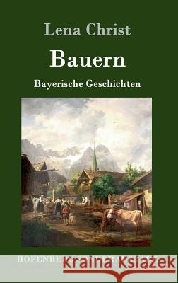 Bauern: Bayerische Geschichten Lena Christ 9783843079945