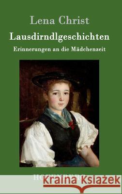 Lausdirndlgeschichten: Erinnerungen an die Mädchenzeit Lena Christ 9783843079983 Hofenberg