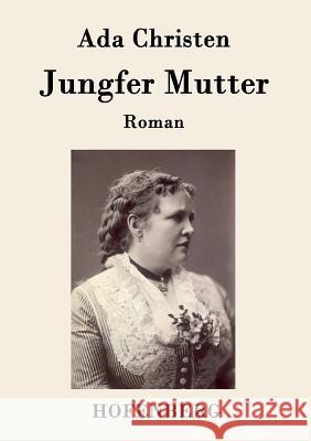 Jungfer Mutter: Roman Ada Christen 9783843080002