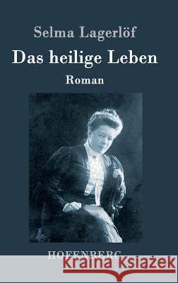 Das heilige Leben: Roman Selma Lagerlöf 9783843080408 Hofenberg