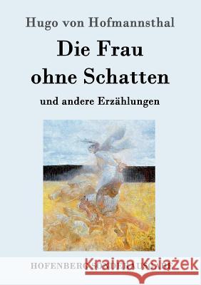 Die Frau ohne Schatten: und andere Erzählungen Hugo Von Hofmannsthal 9783843081900