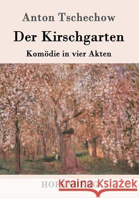 Der Kirschgarten: Komödie in vier Akten Anton Tschechow 9783843082488 Hofenberg