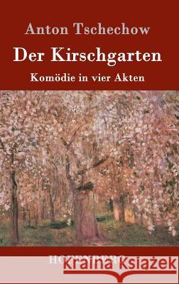 Der Kirschgarten: Komödie in vier Akten Anton Tschechow 9783843082495 Hofenberg