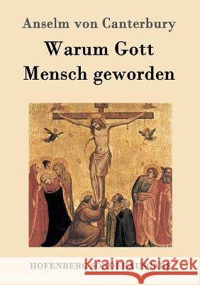 Warum Gott Mensch geworden: Cur deus homo Anselm Von Canterbury 9783843082808