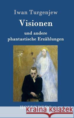 Visionen: und andere phantastische Erzählungen Turgenjew, Iwan 9783843083287