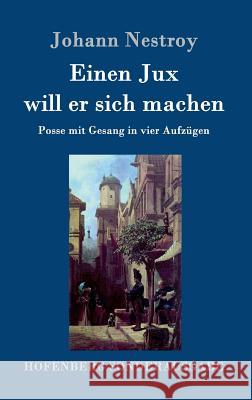 Einen Jux will er sich machen: Posse mit Gesang in vier Aufzügen Nestroy, Johann 9783843083522 Hofenberg