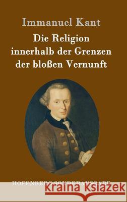 Die Religion innerhalb der Grenzen der bloßen Vernunft Immanuel Kant 9783843084284 Hofenberg