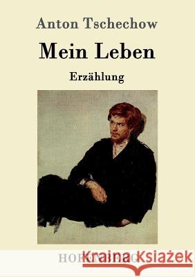 Mein Leben: Erzählung Anton Tschechow 9783843084802 Hofenberg