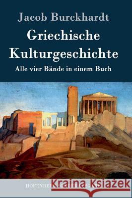 Griechische Kulturgeschichte: Alle vier Bände in einem Buch Burckhardt, Jacob 9783843085922 Hofenberg