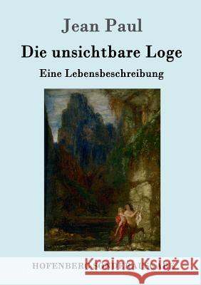 Die unsichtbare Loge: Eine Lebensbeschreibung Jean Paul 9783843086073 Hofenberg