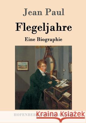 Flegeljahre: Eine Biographie Paul, Jean 9783843086547 Hofenberg