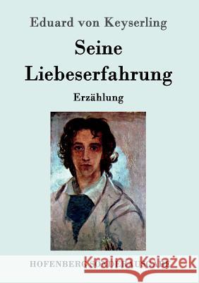 Seine Liebeserfahrung: Erzählung Keyserling, Eduard Von 9783843087063 Hofenberg