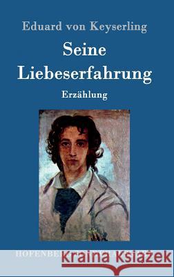 Seine Liebeserfahrung: Erzählung Keyserling, Eduard Von 9783843087070 Hofenberg