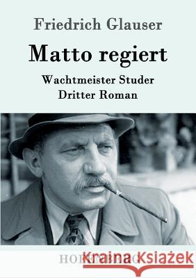 Matto regiert: Wachtmeister Studer Dritter Roman Friedrich Glauser 9783843087810 Hofenberg