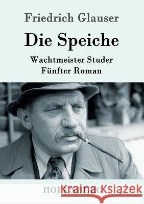 Die Speiche: Wachtmeister Studer Fünfter Roman Friedrich Glauser 9783843087841 Hofenberg