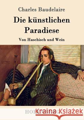 Die künstlichen Paradiese: Von Haschisch und Wein Charles Baudelaire 9783843088541 Hofenberg