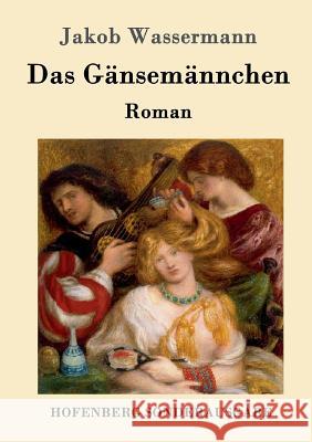 Das Gänsemännchen: Roman Jakob Wassermann 9783843089326 Hofenberg