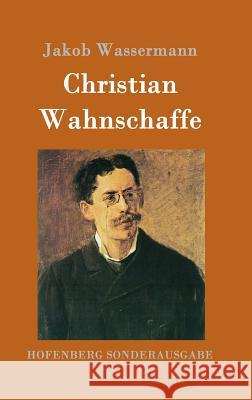 Christian Wahnschaffe: Roman Wassermann, Jakob 9783843089661 Hofenberg