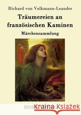 Träumereien an französischen Kaminen: Märchensammlung Richard Von Volkmann-Leander 9783843089678