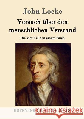 Versuch über den menschlichen Verstand: Die vier Teile in einem Buch John Locke 9783843089760 Hofenberg