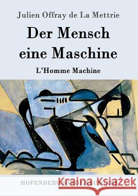 Der Mensch eine Maschine: L'Homme Machine Mettrie, Julien Offray De La 9783843090094 Hofenberg