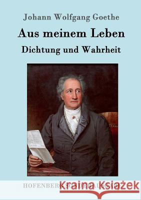 Aus meinem Leben. Dichtung und Wahrheit Johann Wolfgang Goethe 9783843090223 Hofenberg