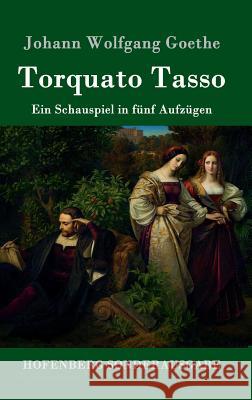 Torquato Tasso: Ein Schauspiel in fünf Aufzügen Goethe, Johann Wolfgang 9783843090278 Hofenberg