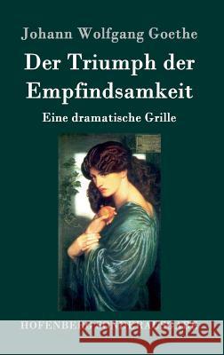 Der Triumph der Empfindsamkeit: Eine dramatische Grille Goethe, Johann Wolfgang 9783843090469 Hofenberg