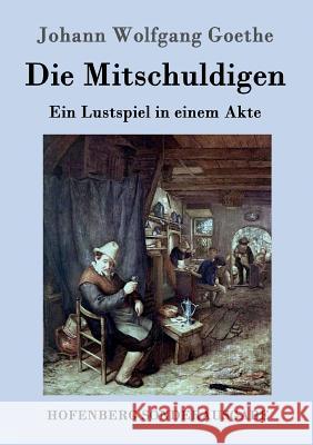 Die Mitschuldigen: Ein Lustspiel in einem Akte Johann Wolfgang Goethe 9783843090483 Hofenberg
