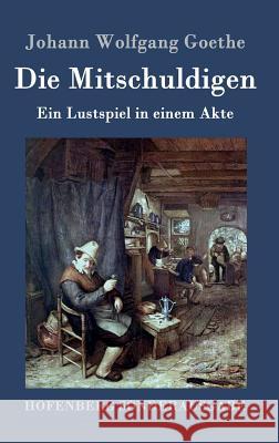 Die Mitschuldigen: Ein Lustspiel in einem Akte Johann Wolfgang Goethe 9783843090490 Hofenberg