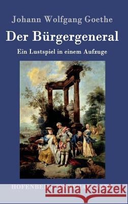 Der Bürgergeneral: Ein Lustspiel in einem Aufzuge Goethe, Johann Wolfgang 9783843090513 Hofenberg