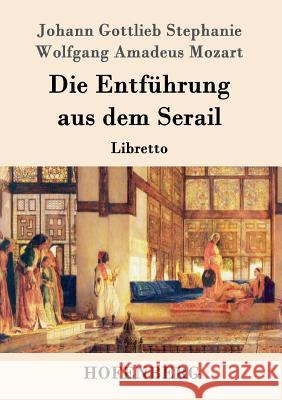 Die Entführung aus dem Serail: Libretto Mozart, Wolfgang Amadeus 9783843090667 Hofenberg