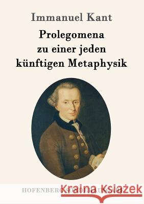 Prolegomena zu einer jeden künftigen Metaphysik Immanuel Kant 9783843090681 Hofenberg