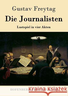 Die Journalisten: Lustspiel in vier Akten Gustav Freytag 9783843091114 Hofenberg