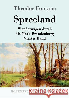 Spreeland: Wanderungen durch die Mark Brandenburg Vierter Band Theodor Fontane 9783843091473 Hofenberg