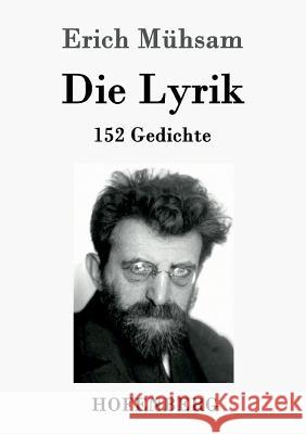 Die Lyrik: 152 Gedichte Erich Mühsam 9783843091770