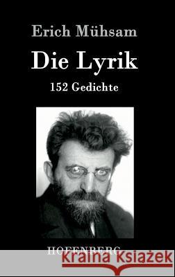 Die Lyrik: 152 Gedichte Erich Mühsam 9783843091787